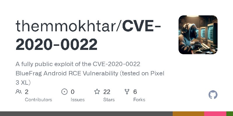GitHub - themmokhtar/CVE-2020-0022: A fully public exploit of the CVE-2020-0022 BlueFrag Android RCE Vulnerability (tested on Pixel…