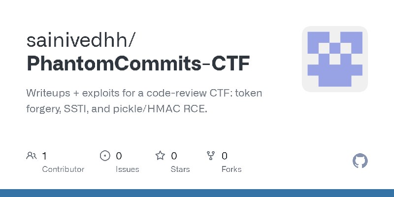 GitHub - sainivedhh/PhantomCommits-CTF: Writeups + exploits for a code-review CTF: token forgery, SSTI, and pickle/HMAC RCE.