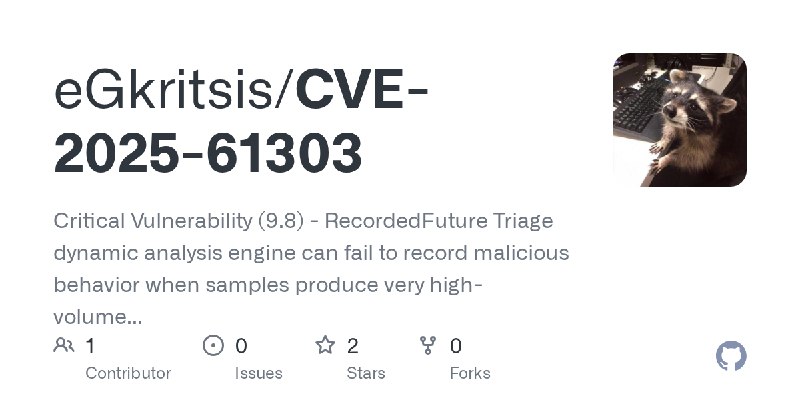 GitHub - eGkritsis/CVE-2025-61303: Critical Vulnerability (9.8) - RecordedFuture Triage dynamic analysis engine can fail to record…