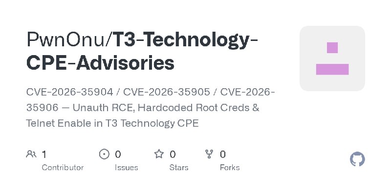GitHub - PwnOnu/T3-Technology-CPE-Advisories: CVE-2026-35904 / CVE-2026-35905 / CVE-2026-35906 — Unauth RCE, Hardcoded Root Creds…