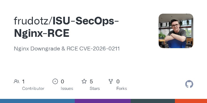 GitHub - frudotz/ISU-SecOps-Nginx-RCE: Nginx Downgrade & RCE CVE-2026-0211