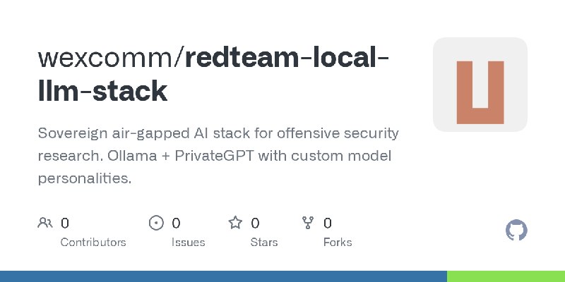 GitHub - wexcomm/redteam-local-llm-stack: Sovereign air-gapped AI stack for offensive security research. Ollama + PrivateGPT with…