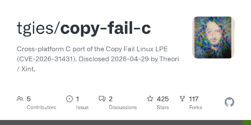 GitHub - tgies/copy-fail-c: Cross-platform C port of the Copy Fail Linux LPE (CVE-2026-31431). Disclosed 2026-04-29 by Theori /…