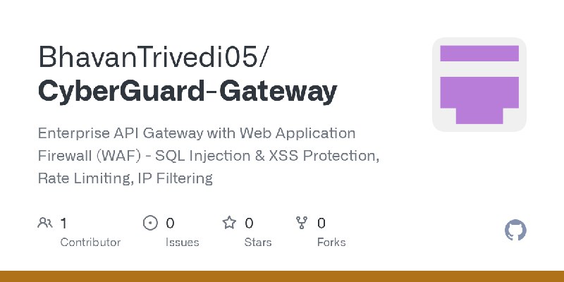GitHub - BhavanTrivedi05/CyberGuard-Gateway: Enterprise API Gateway with Web Application Firewall (WAF) -              SQL Injection…