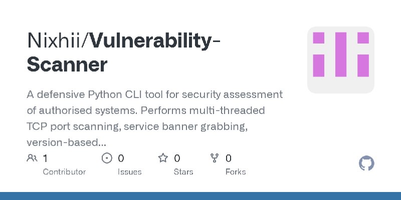 GitHub - Nixhii/Vulnerability-Scanner: A defensive Python CLI tool for security assessment of authorised systems. Performs multi…