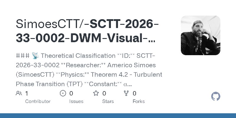 GitHub - SimoesCTT/-SCTT-2026-33-0002-DWM-Visual-Field-Singularity: ### 📡 Theoretical Classification **ID:** SCTT-2026-33-0002…