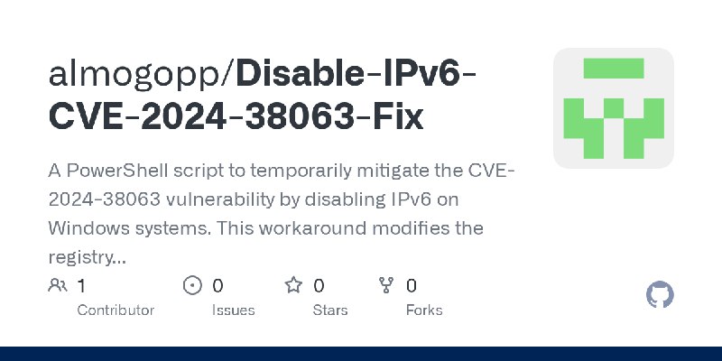 GitHub - almogopp/Disable-IPv6-CVE-2024-38063-Fix: A PowerShell script to temporarily mitigate the CVE-2024-38063 vulnerability…