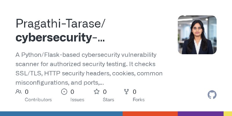 GitHub - Pragathi-Tarase/cybersecurity-vulnerability-scanner: A Python/Flask-based cybersecurity vulnerability scanner for authorized…