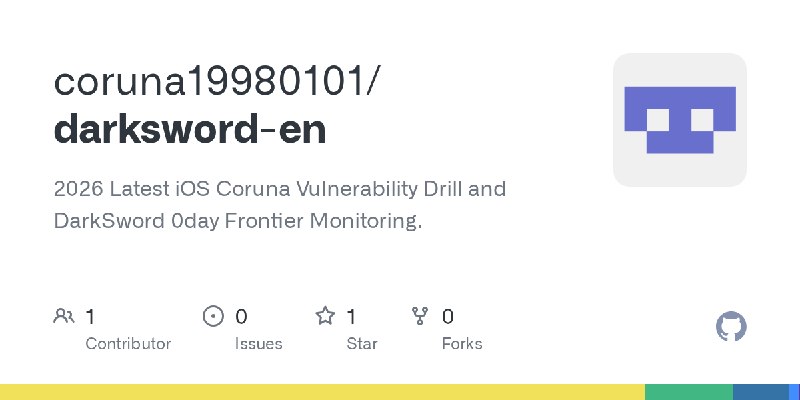 GitHub - coruna19980101/darksword-en: 2026 Latest iOS Coruna Vulnerability Drill and DarkSword 0day Frontier Monitoring.