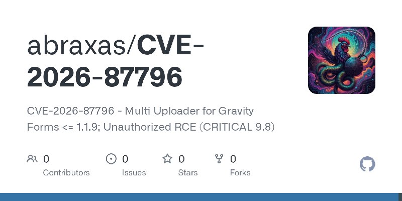 GitHub - abraxas/CVE-2026-87796: CVE-2026-87796 - Multi Uploader for Gravity Forms <= 1.1.9; Unauthorized RCE (CRITICAL 9.8)