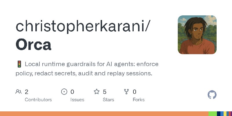 GitHub - christopherkarani/Orca: 🚦 Local runtime guardrails for AI agents: enforce policy, redact secrets, audit and replay sessions.