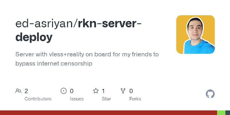 GitHub - ed-asriyan/rkn-server-deploy: Server with vless+reality on board for my friends to bypass internet censorship