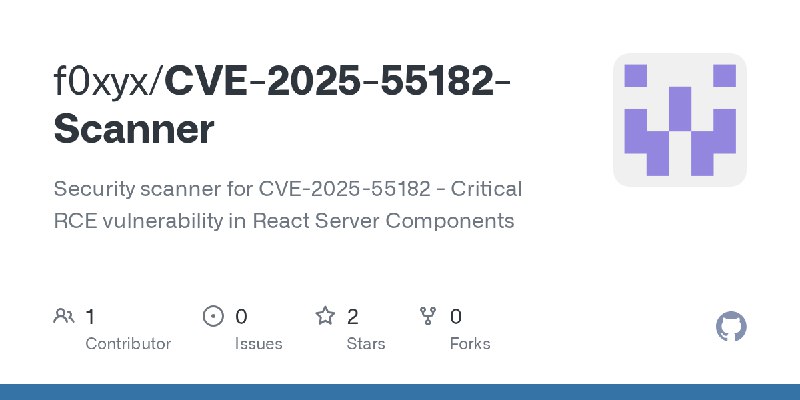 GitHub - f0xyx/CVE-2025-55182-Scanner: Security scanner for CVE-2025-55182 - Critical RCE vulnerability in React Server Components