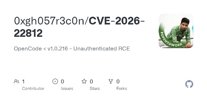 GitHub - 0xgh057r3c0n/CVE-2026-22812: OpenCode  < v1.0.216 - Unauthenticated RCE