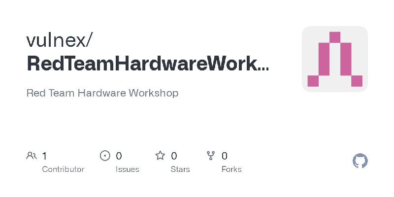 GitHub - vulnex/RedTeamHardwareWorkshop: Red Team Hardware Workshop