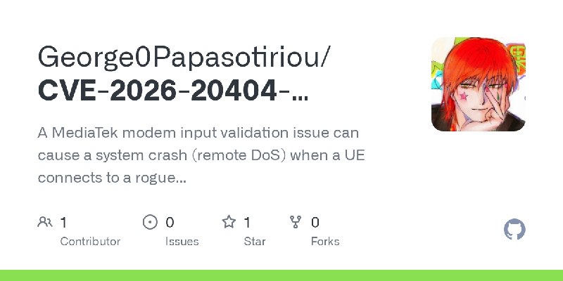 GitHub - George0Papasotiriou/CVE-2026-20404-MediaTek-modem-remote-DoS-rogue-base-station-scenario-: A MediaTek modem input validation…