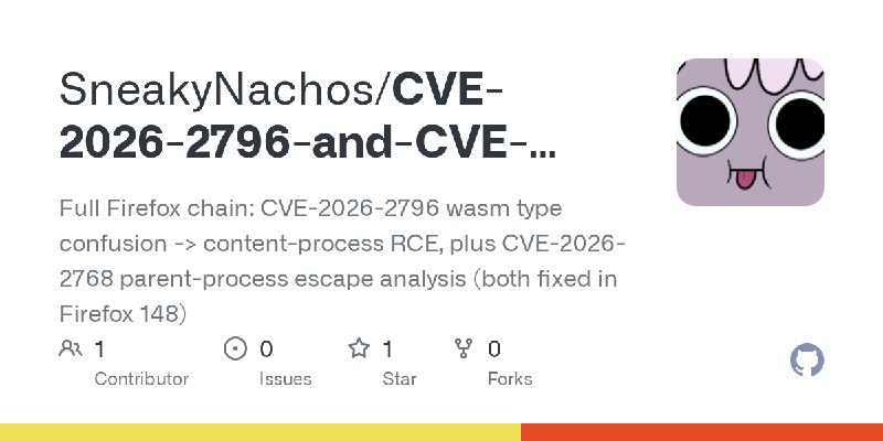 GitHub - SneakyNachos/CVE-2026-2796-and-CVE-2026-2768-escape-the-wasm-box: Full Firefox chain: CVE-2026-2796 wasm type confusion…