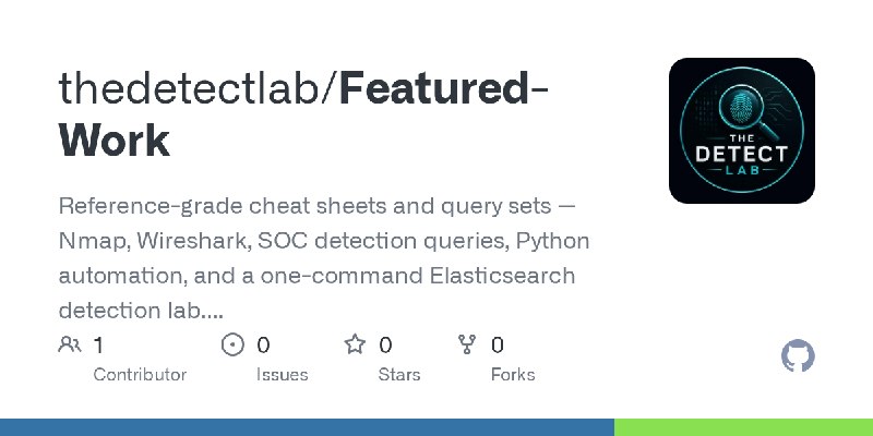 GitHub - thedetectlab/Featured-Work: Reference-grade cheat sheets and query sets — Nmap, Wireshark, SOC detection queries, Python…