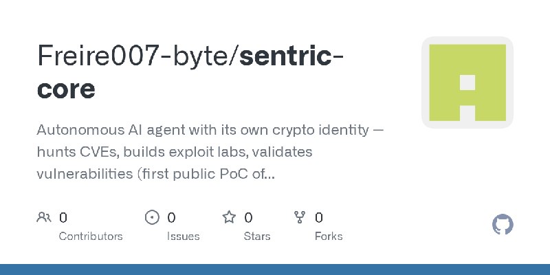 GitHub - Freire007-byte/sentric-core: Autonomous AI agent with its own crypto identity — hunts CVEs, builds exploit labs, validates…