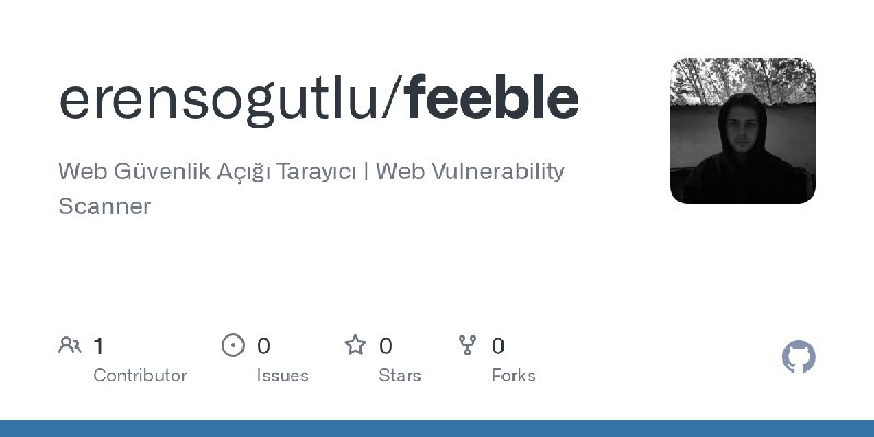 GitHub - erensogutlu/feeble: Web Güvenlik Açığı Tarayıcı | Web Vulnerability Scanner