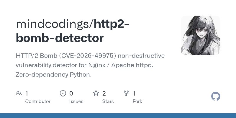 GitHub - mindcodings/http2-bomb-detector: HTTP/2 Bomb (CVE-2026-49975) non-destructive vulnerability detector for Nginx / Apache…