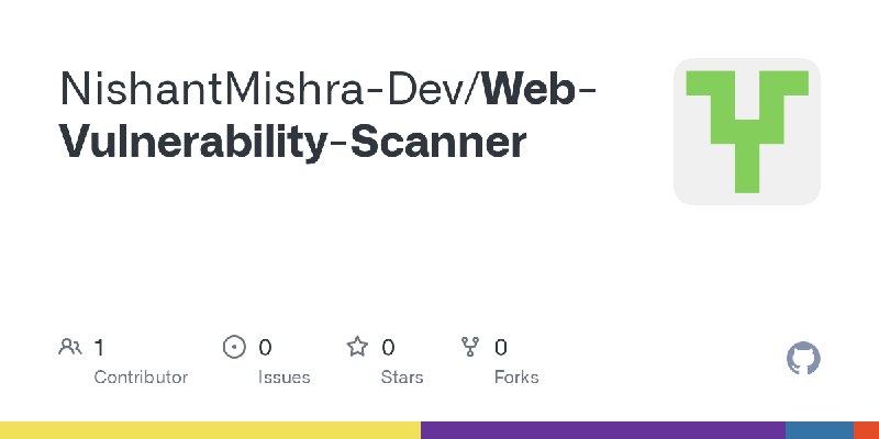 GitHub - NishantMishra-Dev/Web-Vulnerability-Scanner