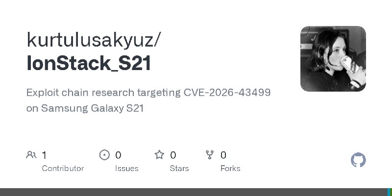 GitHub - kurtulusakyuz/IonStack_S21: Exploit chain research targeting CVE-2026-43499 on Samsung Galaxy S21