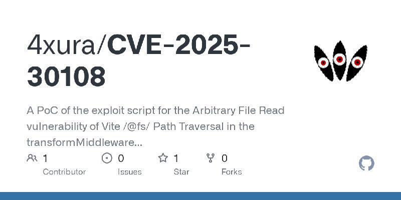 GitHub - 4xura/CVE-2025-30108: A PoC of the exploit script for the Arbitrary File Read vulnerability of Vite /@fs/ Path Traversal…