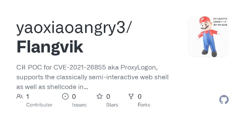 GitHub - yaoxiaoangry3/Flangvik: C# POC for CVE-2021-26855 aka ProxyLogon, supports the classically semi-interactive web shell…