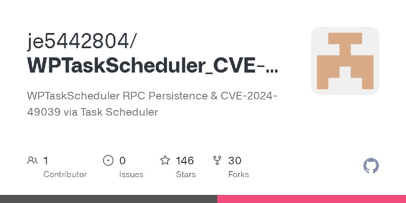 GitHub - je5442804/WPTaskScheduler_CVE-2024-49039: WPTaskScheduler RPC Persistence &  CVE-2024-49039 via Task Scheduler