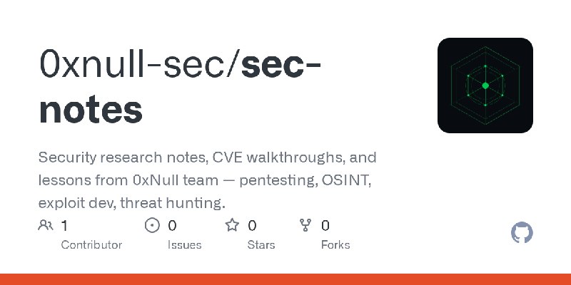 GitHub - 0xnull-sec/sec-notes: Security research notes, CVE walkthroughs, and lessons from 0xNull team — pentesting, OSINT, exploit…