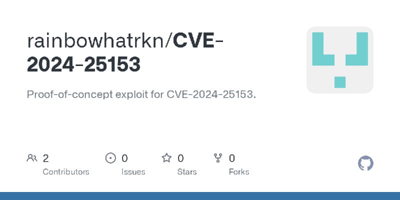 GitHub - rainbowhatrkn/CVE-2024-25153: Proof-of-concept exploit for CVE-2024-25153.