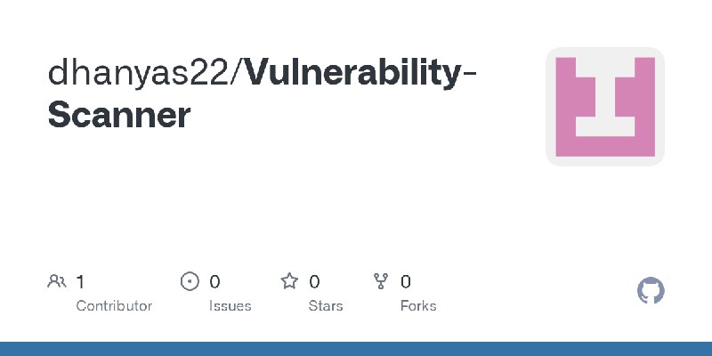 GitHub - dhanyas22/Vulnerability-Scanner