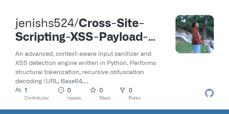 GitHub - jenishs524/Cross-Site-Scripting-XSS-Payload-Sanitizer: An advanced, context-aware input sanitizer and XSS detection engine…