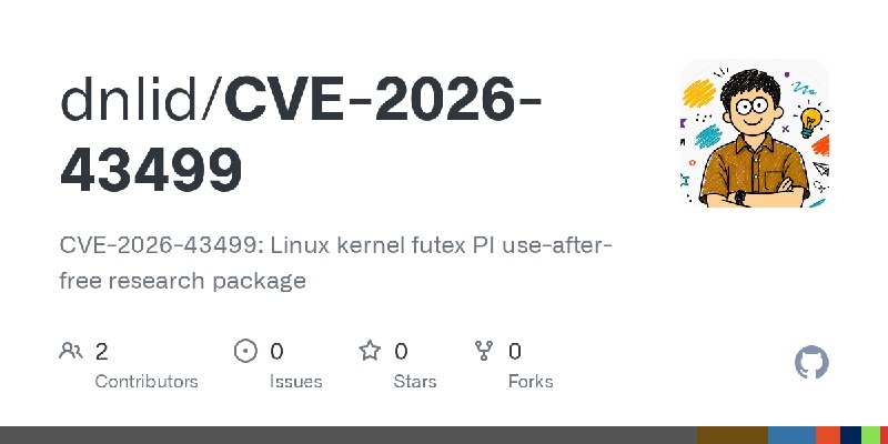 GitHub - dnlid/CVE-2026-43499: CVE-2026-43499: Linux kernel futex PI use-after-free research package