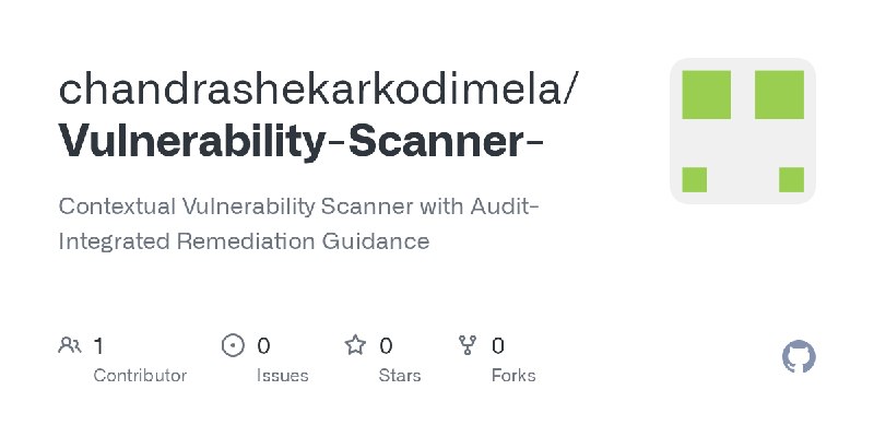GitHub - chandrashekarkodimela/Vulnerability-Scanner-: Contextual Vulnerability Scanner with Audit-Integrated Remediation Guidance