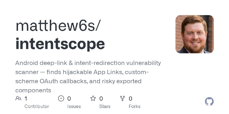 GitHub - matthew6s/intentscope: Android deep-link & intent-redirection vulnerability scanner — finds hijackable App Links, custom…