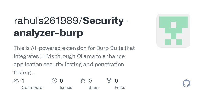 GitHub - rahuls261989/Security-analyzer-burp: This is AI-powered extension for Burp Suite that integrates LLMs through Ollama to…