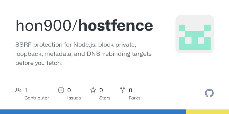 GitHub - hon900/hostfence: SSRF protection for Node.js: block private, loopback, metadata, and DNS-rebinding targets before you…