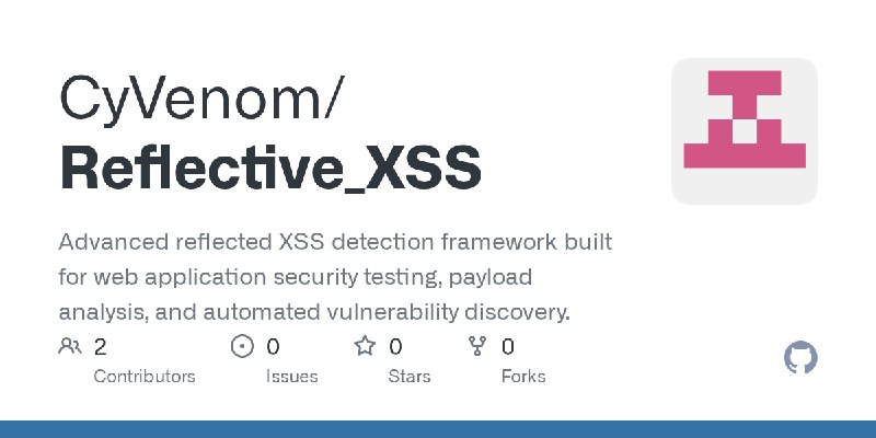 GitHub - CyVenom/Reflective_XSS: Advanced reflected XSS detection framework built for web application security testing, payload…