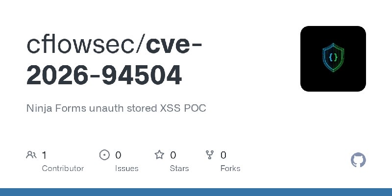 GitHub - cflowsec/cve-2026-94504: Ninja Forms unauth stored XSS POC