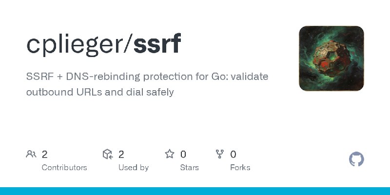 GitHub - cplieger/ssrf: SSRF + DNS-rebinding protection for Go: validate outbound URLs and dial safely