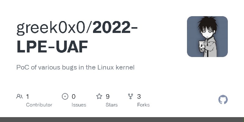 GitHub - greek0x0/2022-LPE-UAF: PoC of various bugs in the Linux kernel
