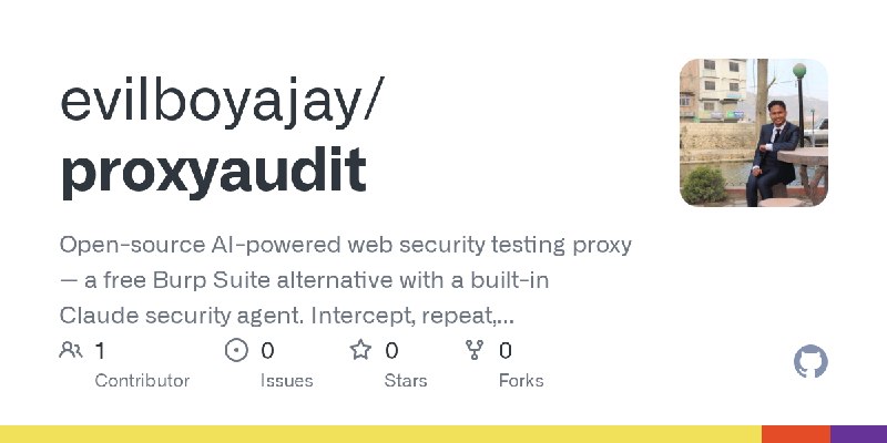 GitHub - evilboyajay/proxyaudit: Open-source AI-powered web security testing proxy — a free Burp Suite alternative with a built…