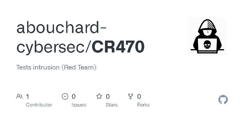 GitHub - abouchard-cybersec/CR470: Tests intrusion (Red Team)