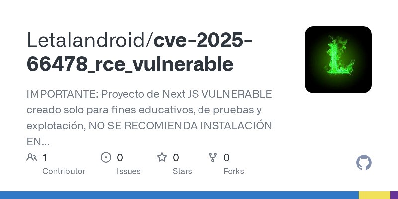 GitHub - Letalandroid/cve-2025-66478_rce_vulnerable: IMPORTANTE: Proyecto de Next JS VULNERABLE creado solo para fines educativos…