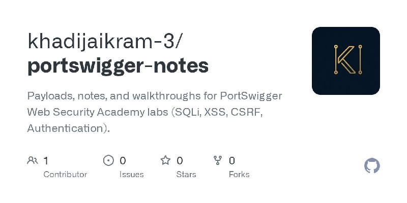 GitHub - khadijaikram-3/portswigger-notes: Payloads, notes, and walkthroughs for PortSwigger Web Security Academy labs (SQLi, XSS…