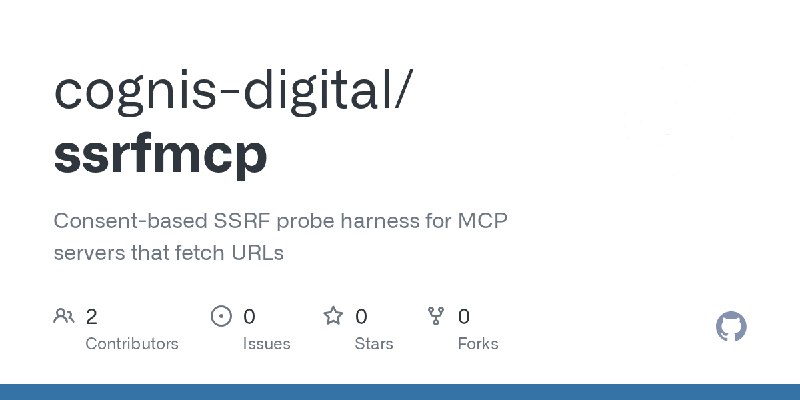 GitHub - cognis-digital/ssrfmcp: Consent-based SSRF probe harness for MCP servers that fetch URLs