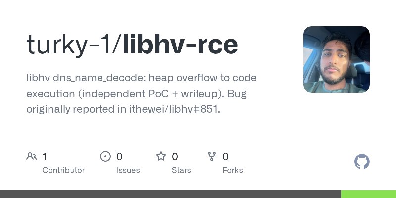 GitHub - turky-1/libhv-rce: libhv dns_name_decode: heap overflow to code execution (independent PoC + writeup). Bug originally…