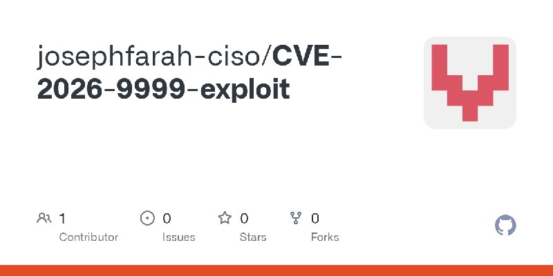 GitHub - josephfarah-ciso/CVE-2026-9999-exploit